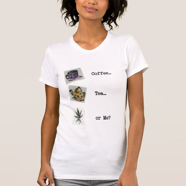 Coffee Tea or Me? T-Shirt (Front)