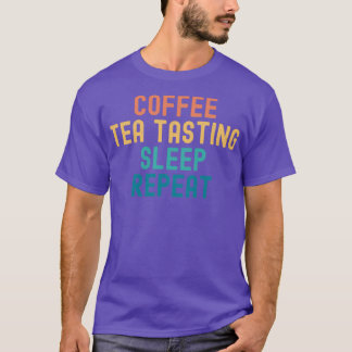 Coffee Tea Tasting Sleep Repeat Funny Tea Tasting T-Shirt