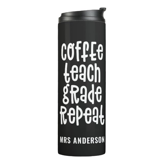 Coffee, teach, grade, repeat typography teacher thermal tumbler (Rotated Left)