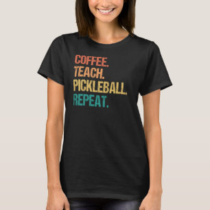Coffee Teach Pickleball Repeat Teacher Pickle Ball T-Shirt