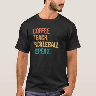 Coffee Teach Pickleball Repeat Teacher Pickle Ball T-Shirt