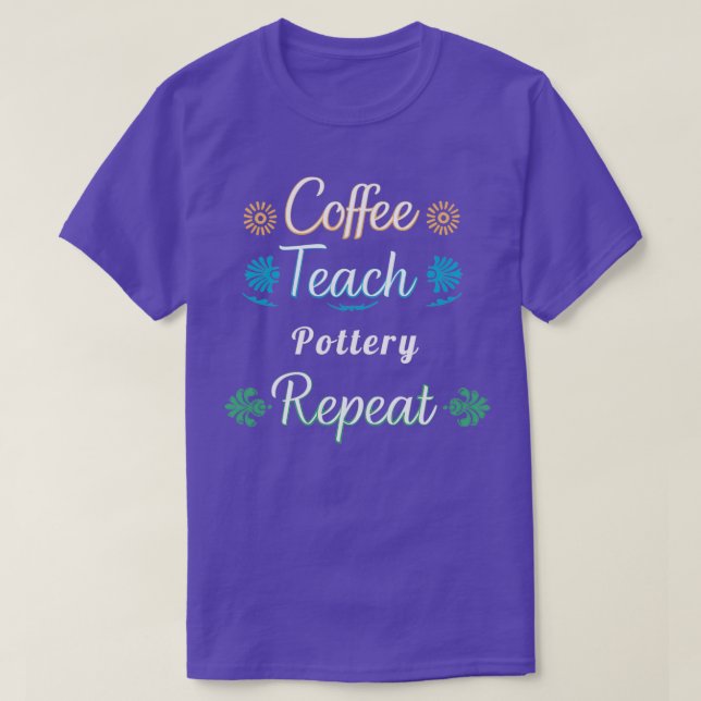 Coffee Teach Pottery Repeat T-Shirt (Design Front)