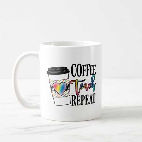 Coffee Teach Repeat  Coffee Mug