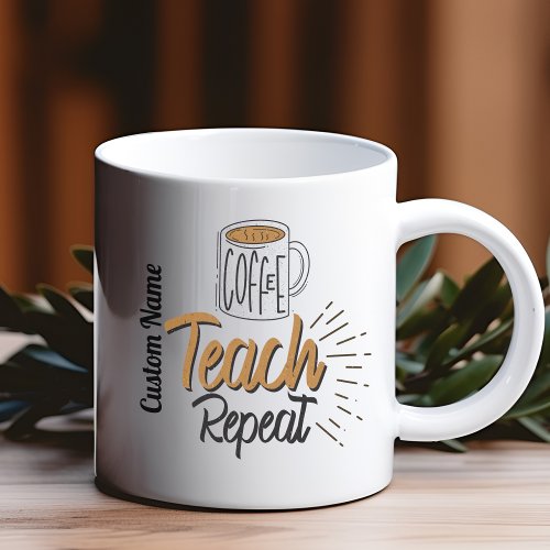 Coffee Teach Repeat _ Customizable Teacher Mug