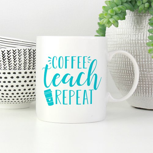 Coffee Teach Repeat  Cute Teacher Coffee Mug