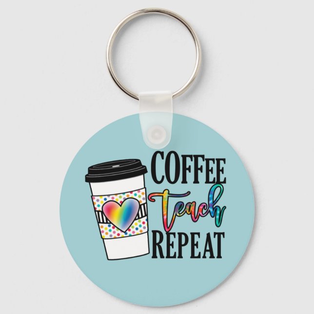 Coffee Teach Repeat – Fun Teacher Life Keychain (Front)