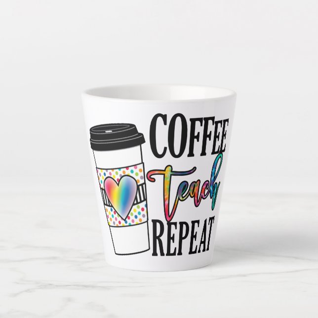 Coffee Teach Repeat – Fun Teacher Life Latte Mug (Front)