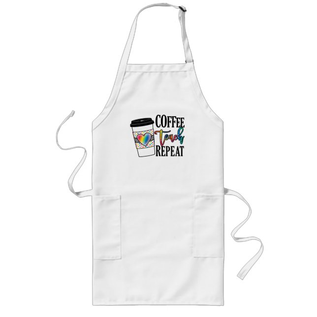 Coffee Teach Repeat – Fun Teacher Life Long Apron (Front)