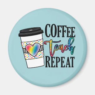 Coffee Teach Repeat – Fun Teacher Life Magnet