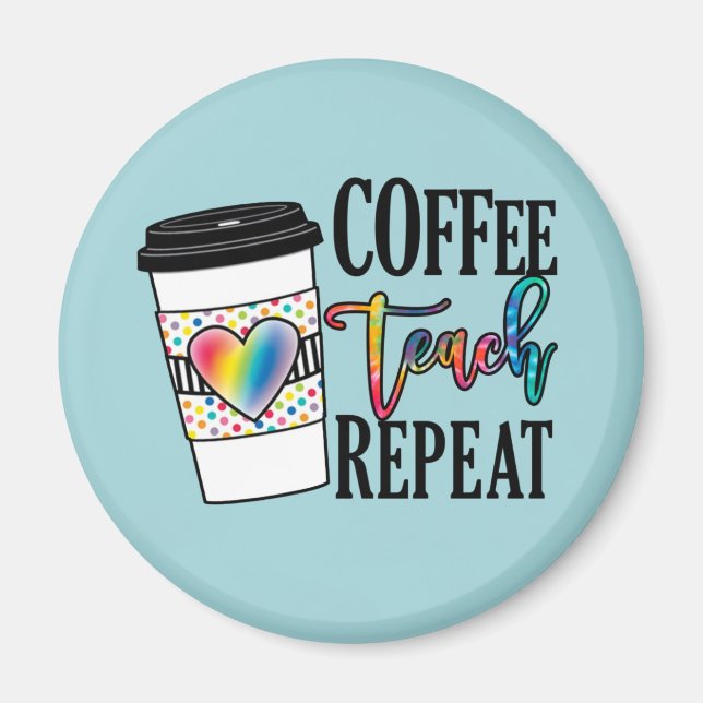 Coffee Teach Repeat – Fun Teacher Life Magnet (Front)