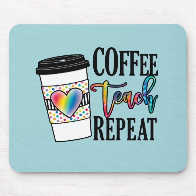 Coffee Teach Repeat – Fun Teacher Life Mouse Pad (Front)