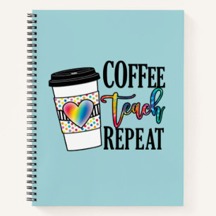 Coffee Teach Repeat – Fun Teacher Life Notebook