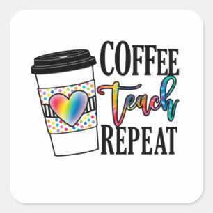 Coffee Teach Repeat – Fun Teacher Life Square Sticker