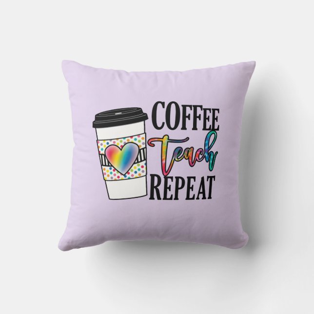 Coffee Teach Repeat – Fun Teacher Life Throw Pillow (Back)