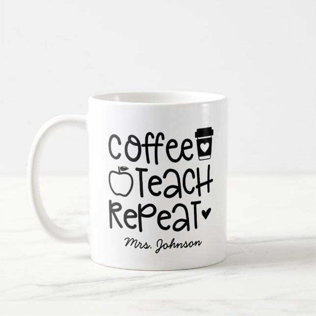 Coffee Teach Repeat Funny Teacher Appreciation Coffee Mug (Left)