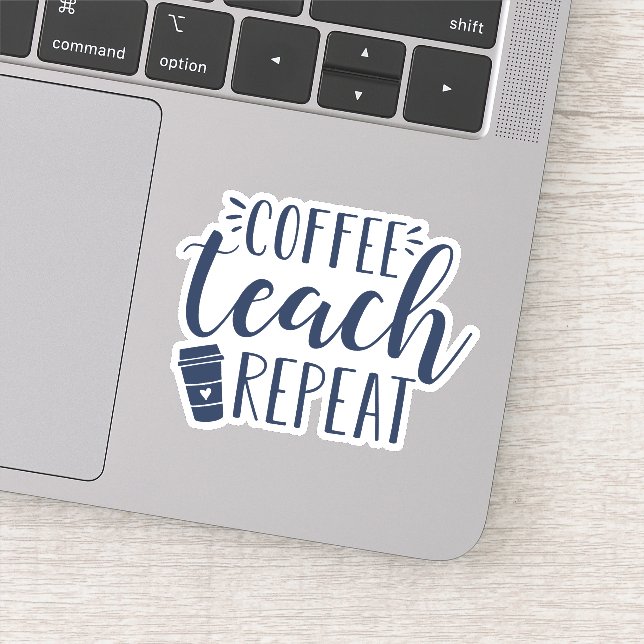 Coffee Teach Repeat | Funny Teacher Coffee Lovers Sticker (Detail)