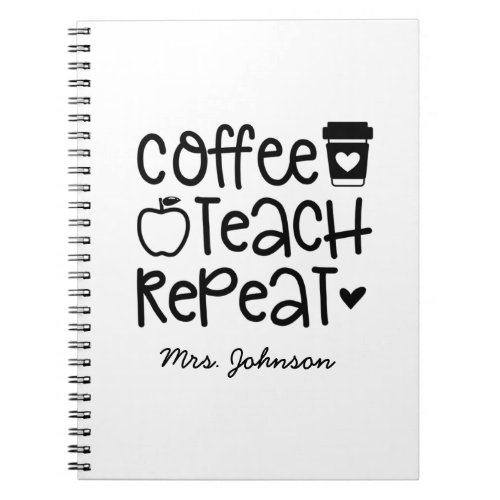 Coffee Teach Repeat Funny Teacher Notebook