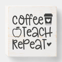 Coffee Teach Repeat | Funny Teacher Quote