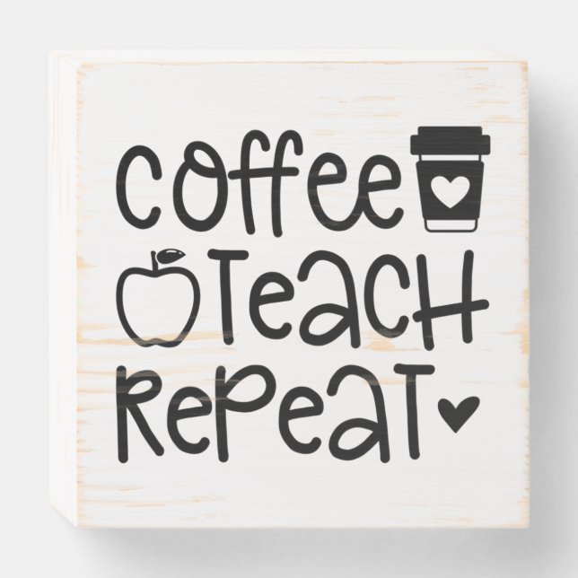 Coffee Teach Repeat | Funny Teacher Quote Wooden Box Sign (Front Horizontal)