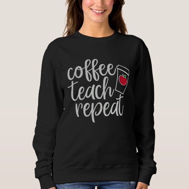 Coffee Teach Repeat Homeschool Dad Teacher Sweatshirt (Front)