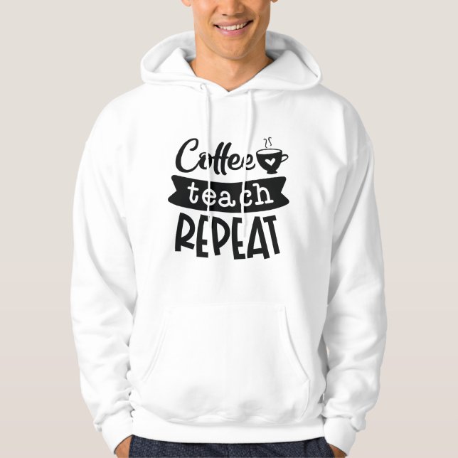 Coffee Teach Repeat Hoodie (Front)