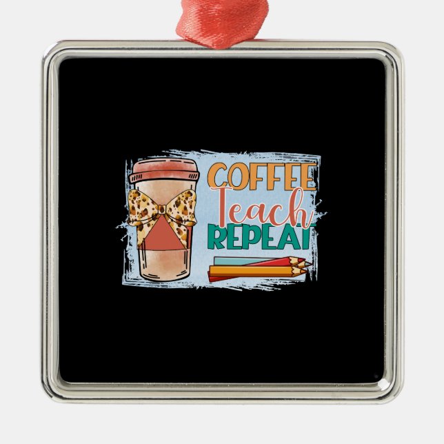 Coffee Teach Repeat Metal Ornament (Front)