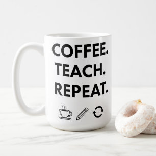 Coffee Teach Repeat – Minimalist Teacher Coffee Mug
