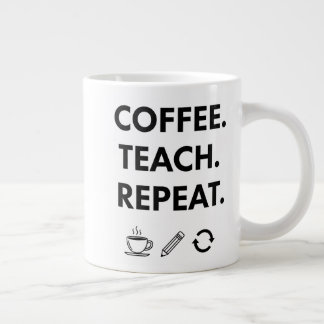 Coffee Teach Repeat – Minimalist Teacher Giant Coffee Mug