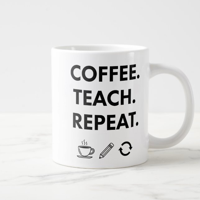 Coffee Teach Repeat – Minimalist Teacher Giant Coffee Mug (Right)