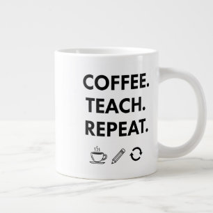 Coffee Teach Repeat – Minimalist Teacher Giant Coffee Mug