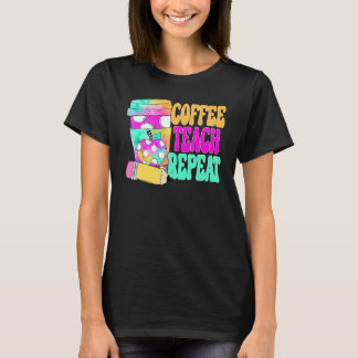 Coffee Teach Repeat Retro Teacher Coffee Teach Cof T-Shirt