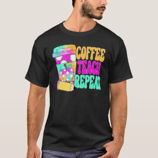 Coffee Teach Repeat Retro Teacher Coffee Teach Cof T-Shirt