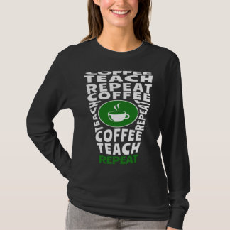 Coffee Teach Repeat School Teacher Coffee  Coffee  T-Shirt