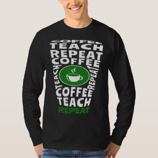 Coffee Teach Repeat School Teacher Coffee  Coffee  T-Shirt