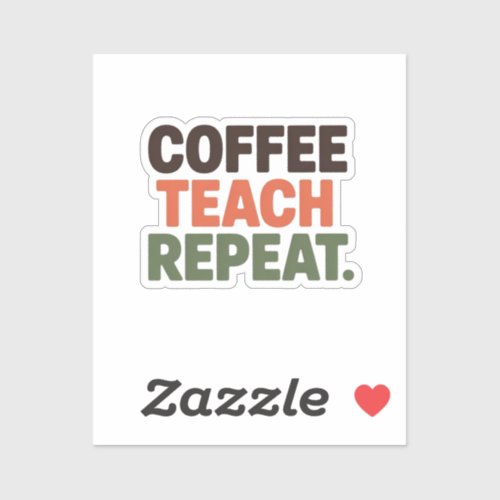 Coffee Teach Repeat Sticker