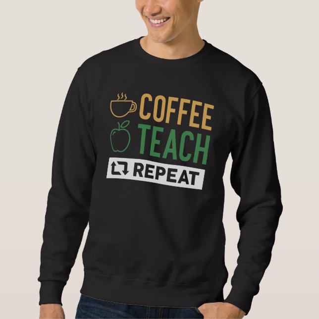 Coffee Teach Repeat Sweatshirt (Front)