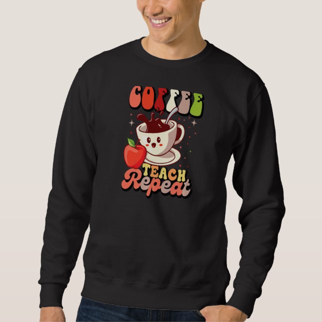 Coffee Teach Repeat Sweatshirt (Front)