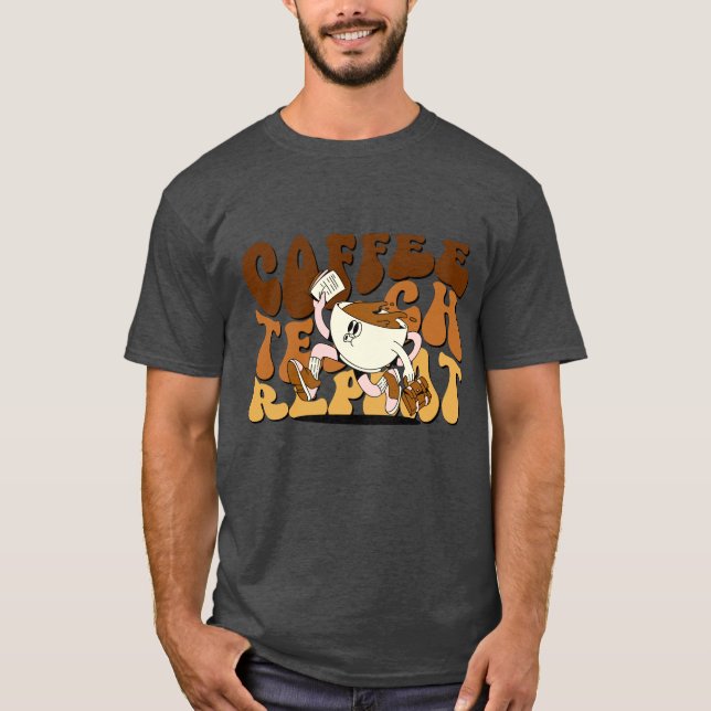 Coffee Teach Repeat T-Shirt (Front)