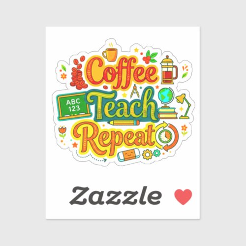 Coffee, Teach, Repeat | Teacher Appreciation  Sticker