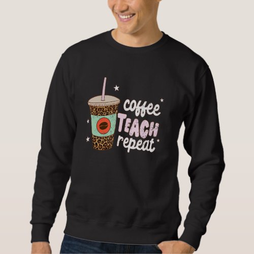 Coffee Teach Repeat Tennis Ball Teacher Appriciati Sweatshirt