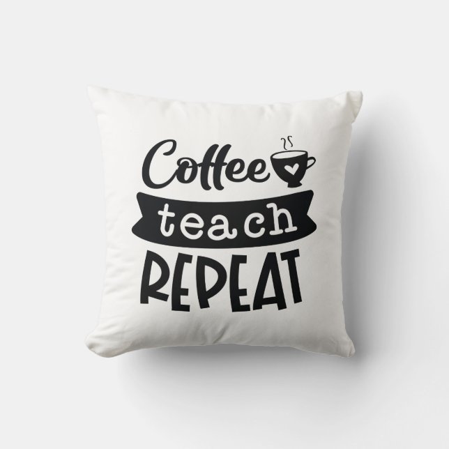 Coffee Teach Repeat Throw Pillow (Front)