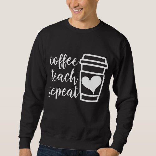 Coffee Teach Repeat Womens Misses Unisex Plus Si Sweatshirt