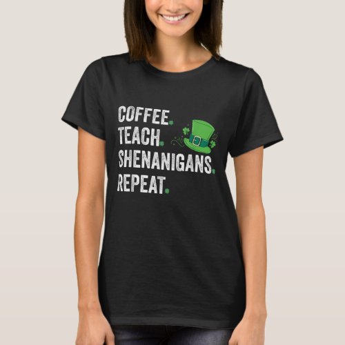 Coffee Teach Shenanigans Funny Teacher St Patric T_Shirt