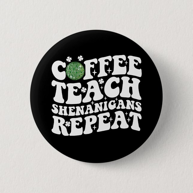 Coffee Teach Shenanigans Repeat Disco Ball Teacher Button (Front)