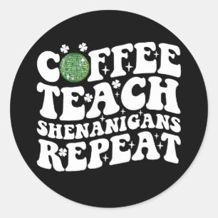 Coffee Teach Shenanigans Repeat Disco Ball Teacher Classic Round Sticker