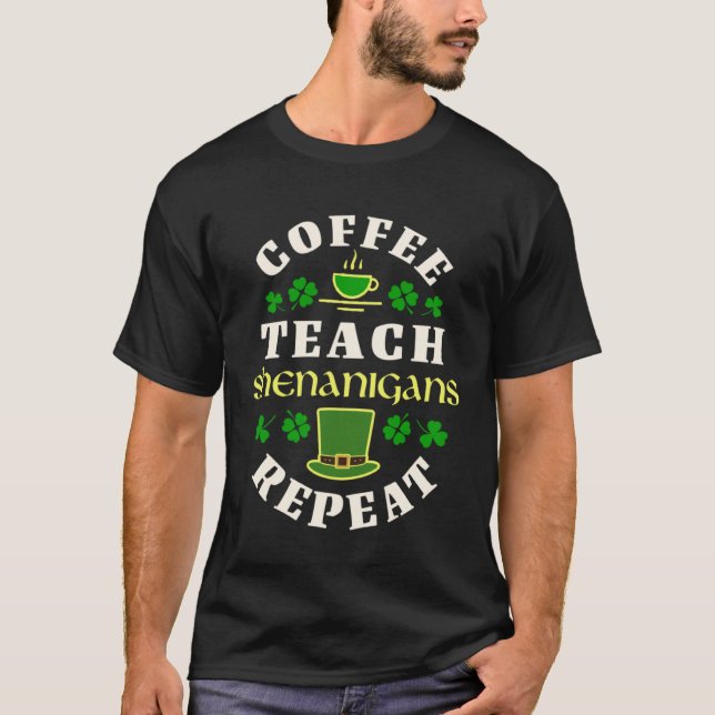 Coffee Teach Shenanigans Repeat School Teacher Cof T-Shirt (Front)