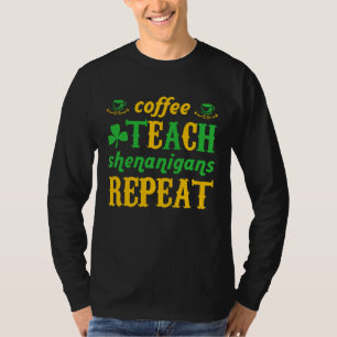 Coffee Teach Shenanigans Repeat St Patricks Teache T-Shirt
