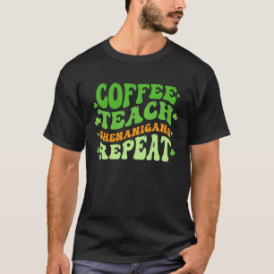 Coffee Teach Shenanigans Repeat Teacher St Patrick T-Shirt
