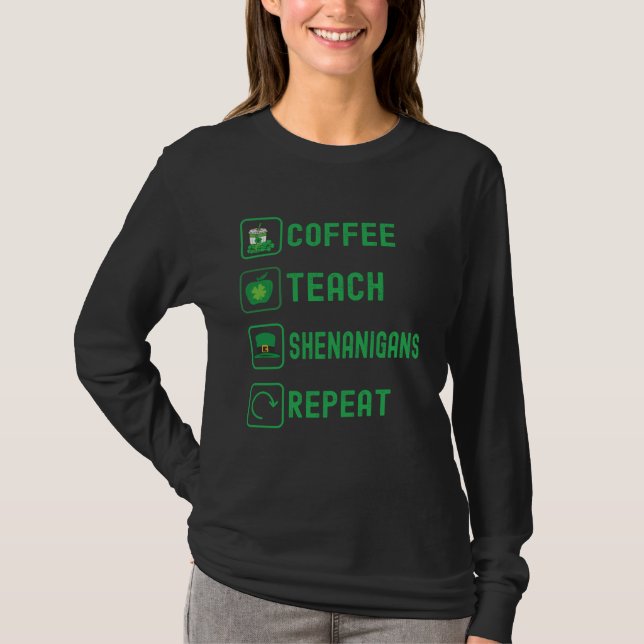 Coffee Teach Shenanigans Repeat Teacher St Patrick T-Shirt (Front)