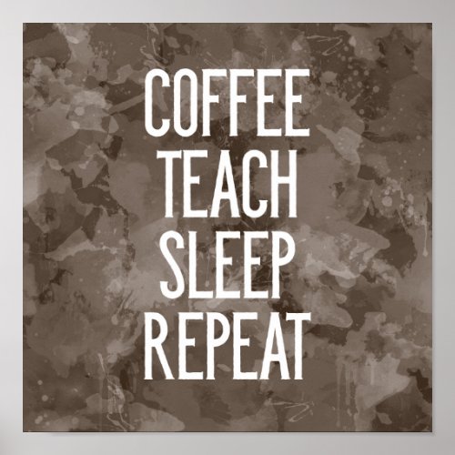 Coffee Teach Sleep Repeat Funny Teacher Poster